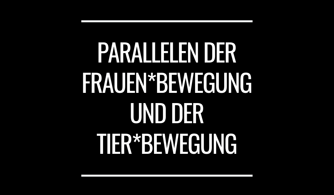 Parallelen der Frauen*bewegung und der Tier*bewegung